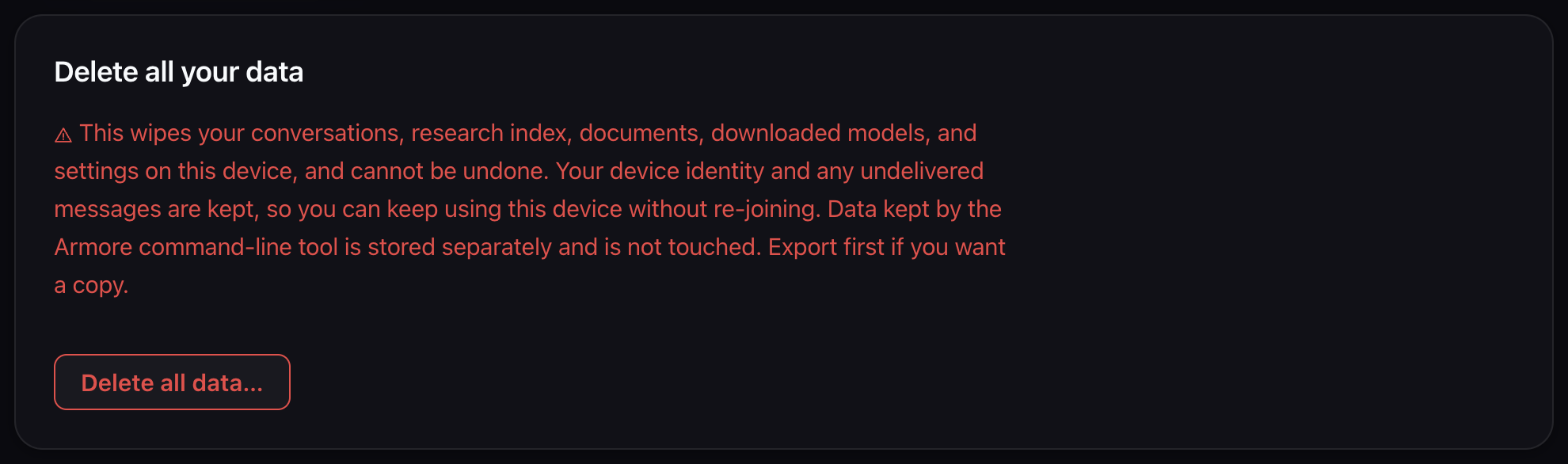The app's Delete all your data panel. A warning paragraph lists what is
                wiped, states that device identity and undelivered messages are kept, and
                says data kept by the Armore command-line tool is stored separately and is
                not touched. Below it, a Delete all data button.