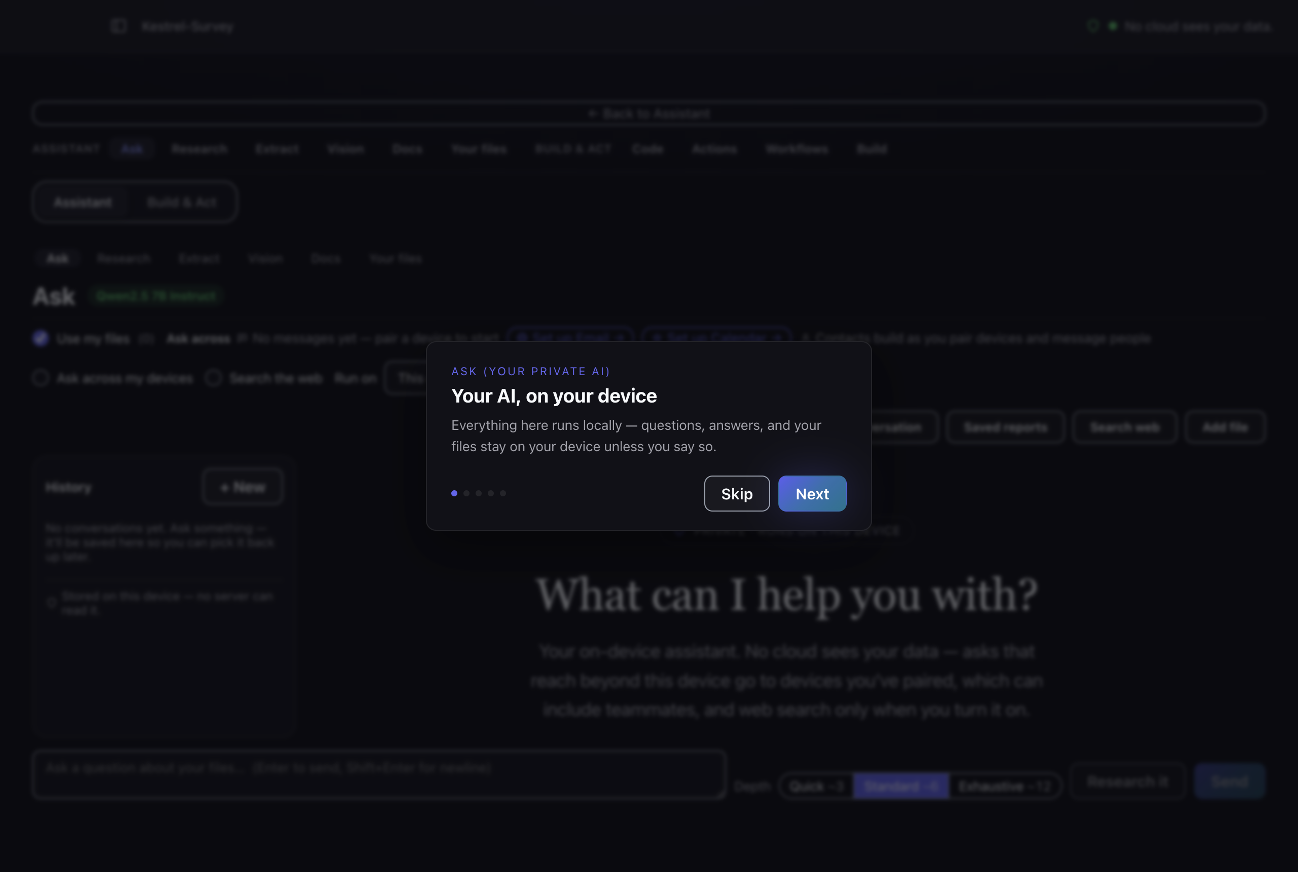 The app on first launch, with a short introduction card centred over the
                dimmed assistant screen. The card is headed Ask, your private AI, with
                the line that everything here runs locally and your files stay on your
                device unless you say so, and buttons to Skip or go Next through five
                cards.